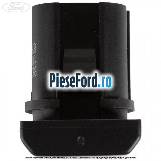 Buton degivrare luneta Ford Transit 2014-2018 2.0 EcoBlue 105 cp Buton degivrare luneta Ford Transit 2014-2018 2.0 EcoBlue 105 cp BJFA, BJFB, YLF6, YLFA, YLFB, YLFS diesel