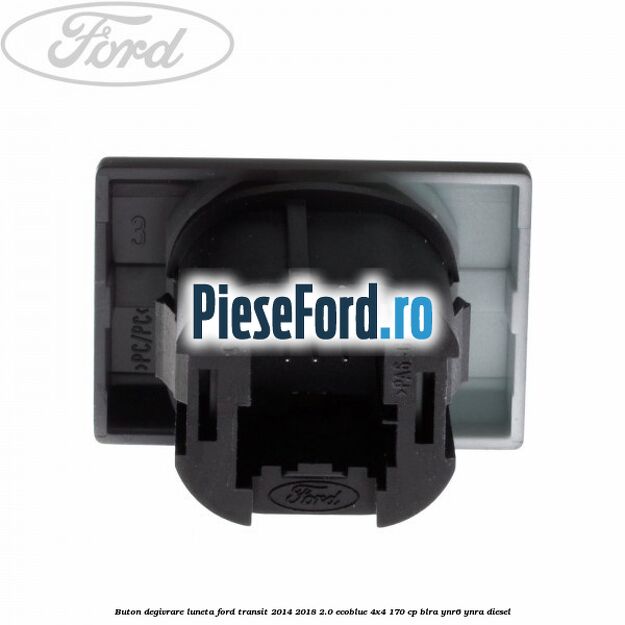 Buton degivrare luneta Ford Transit 2014-2018 2.0 EcoBlue 4x4 170 cp BLRA, YNR6, YNRA diesel