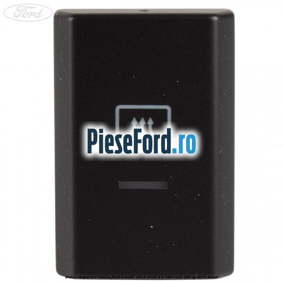 Buton degivrare luneta Ford Transit 2014-2018 2.2 TDCi RWD 100 cp Buton degivrare luneta Ford Transit 2014-2018 2.2 TDCi RWD 100 cp DRR5 diesel