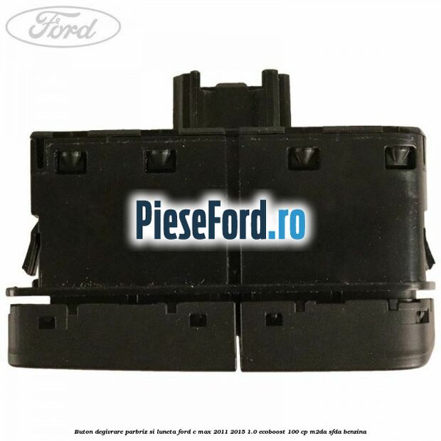 Buton degivrare parbriz si luneta Ford C-Max 2011-2015 1.0 EcoBoost 100 cp M2DA, SFDA benzina