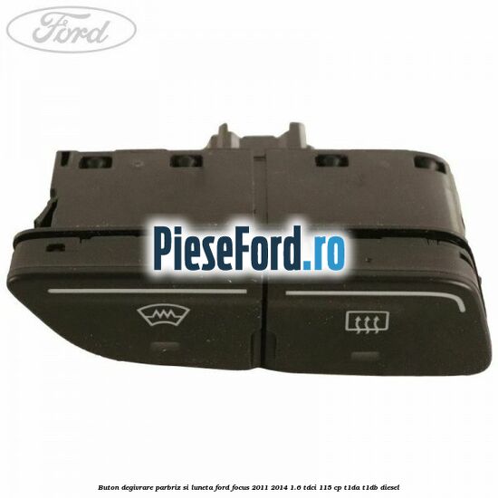 Buton degivrare parbriz si luneta Ford Focus 2011-2014 1.6 TDCi 115 cp T1DA, T1DB diesel