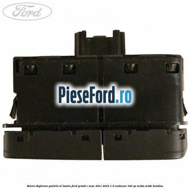 Buton degivrare parbriz si luneta Ford Grand C-Max 2011-2015 1.0 EcoBoost 100 cp Buton degivrare parbriz si luneta Ford Grand C-Max 2011-2015 1.0 EcoBoost 100 cp M2DA, M2DC benzina