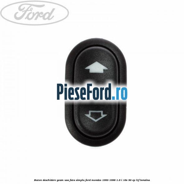 Buton deschidere geam usa fata, simplu Ford Mondeo 1993-1996 1.6 i 16V 90 cp L1F benzina