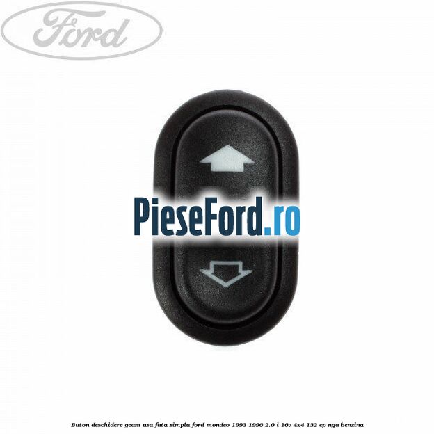 Buton deschidere geam usa fata, simplu Ford Mondeo 1993-1996 2.0 i 16V 4x4 132 cp Buton deschidere geam usa fata, simplu Ford Mondeo 1993-1996 2.0 i 16V 4x4 132 cp NGA benzina