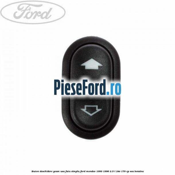 Buton deschidere geam usa fata, simplu Ford Mondeo 1993-1996 2.5 i 24V 170 cp SEA benzina