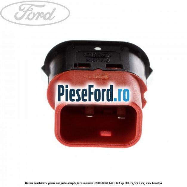 Buton deschidere geam usa fata, simplu Ford Mondeo 1996-2000 1.8 i 115 cp Buton deschidere geam usa fata, simplu Ford Mondeo 1996-2000 1.8 i 115 cp RKB, RKF, RKH, RKJ, RKK benzina