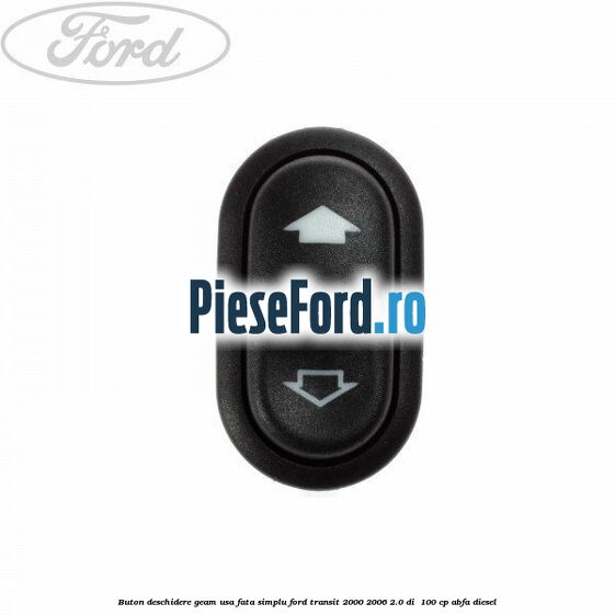 Buton deschidere geam usa fata, simplu Ford Transit 2000-2006 2.0 DI  100 cp ABFA diesel
