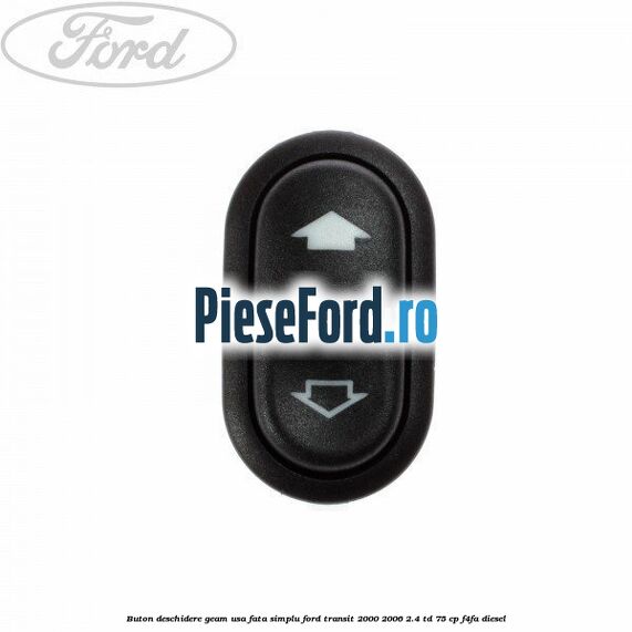 Buton deschidere geam usa fata, simplu Ford Transit 2000-2006 2.4 TD 75 cp F4FA diesel
