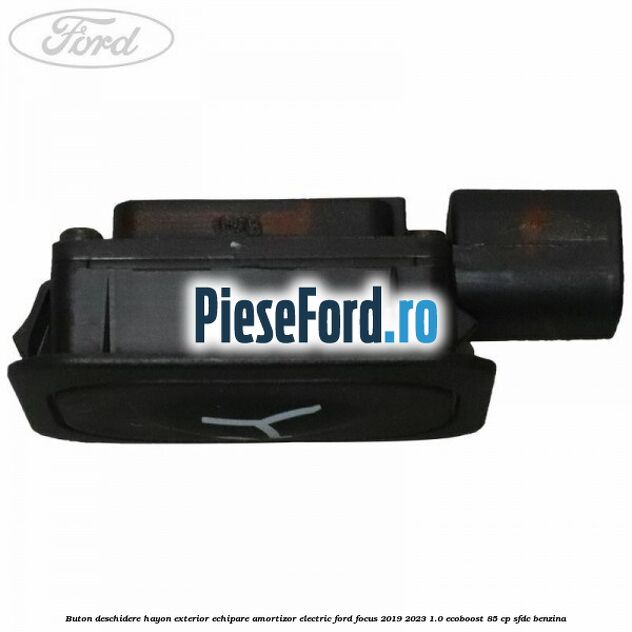 Buton deschidere hayon exterior echipare amortizor electric Ford Focus 2019-2023 1.0 EcoBoost 85 cp SFDC benzina
