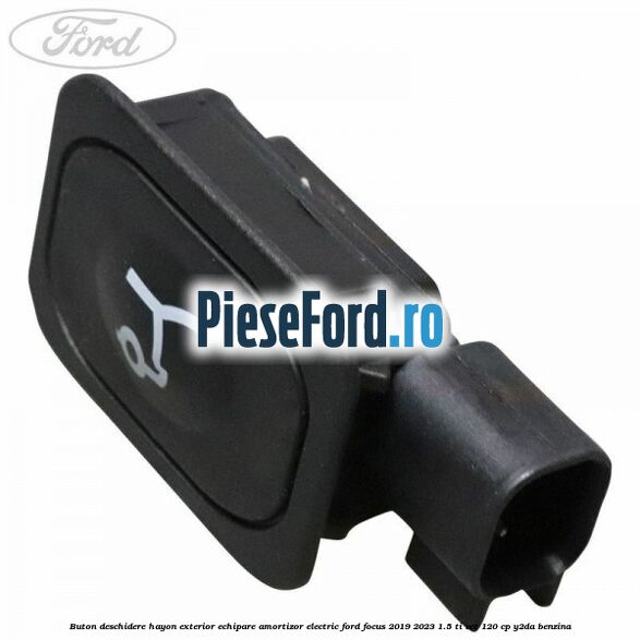 Buton deschidere hayon exterior echipare amortizor electric Ford Focus 2019-2023 1.5 Ti-VCT 120 cp Y2DA benzina