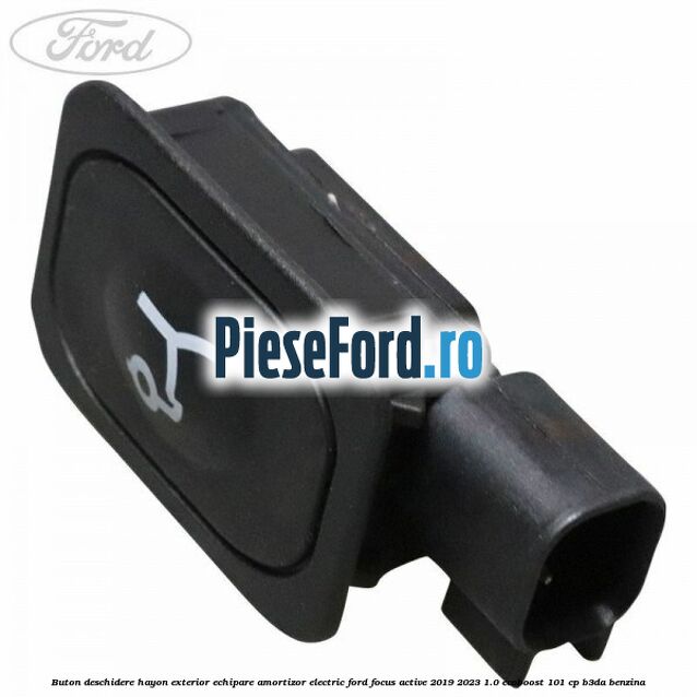 Buton deschidere hayon exterior echipare amortizor electric Ford Focus Active 2019-2023 1.0 EcoBoost 101 cp B3DA benzina