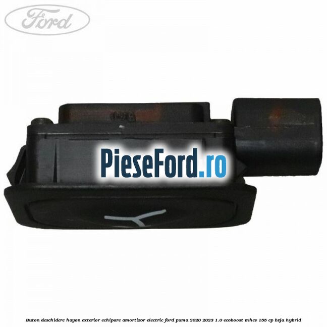Buton deschidere hayon exterior echipare amortizor electric Ford Puma 2020-2023 1.0 EcoBoost mHEV 155 cp BZJA Hybrid