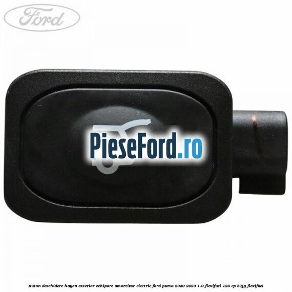 Buton deschidere hayon exterior echipare amortizor electric Ford Puma 2020-2023 1.0 Flexifuel 125 cp B7JG Flexifuel
