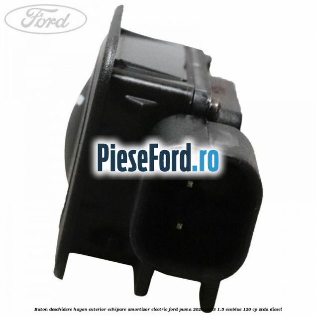 Buton deschidere hayon exterior echipare amortizor electric Ford Puma 2020-2023 1.5 EcoBlue 120 cp ZTDA diesel