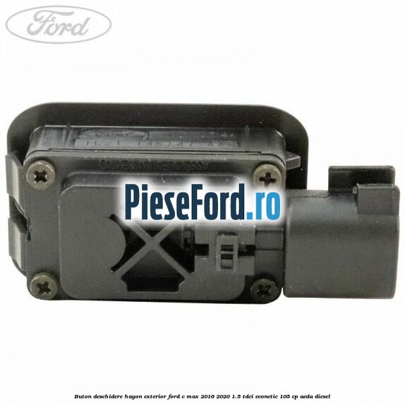 Buton deschidere hayon exterior Ford C-Max 2016-2020 1.5 TDCi ECOnetic 105 cp AEDA diesel