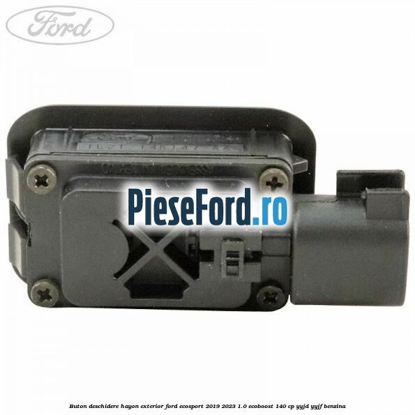 Buton deschidere hayon exterior Ford EcoSport 2019-2023 1.0 EcoBoost 140 cp Buton deschidere hayon exterior Ford EcoSport 2019-2023 1.0 EcoBoost 140 cp YYJD, YYJF benzina