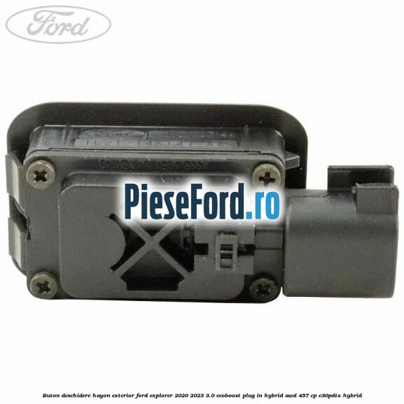 Buton deschidere hayon exterior Ford Explorer 2020-2023 3.0 EcoBoost Plug-in Hybrid AWD 457 cp C30PDTX hybrid