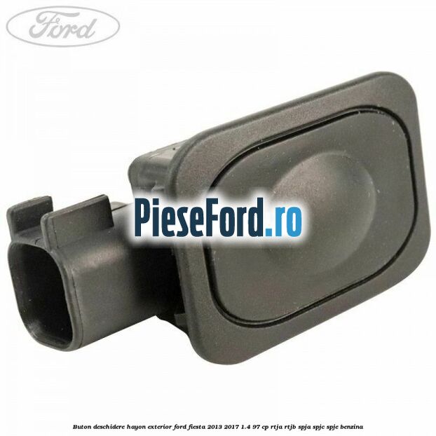 Buton deschidere hayon exterior Ford Fiesta 2013-2017 1.4 97 cp RTJA, RTJB, SPJA, SPJC, SPJE benzina