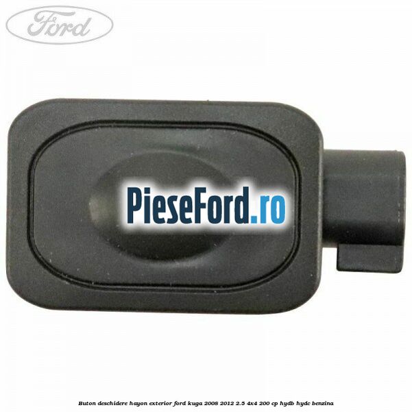 Buton deschidere hayon exterior Ford Kuga 2008-2012 2.5 4x4 200 cp HYDB, HYDC benzina