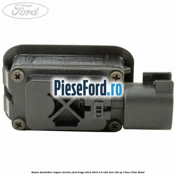 Buton deschidere hayon exterior Ford Kuga 2013-2016 2.0 TDCi 4x4 150 cp T7MA, T7MB diesel