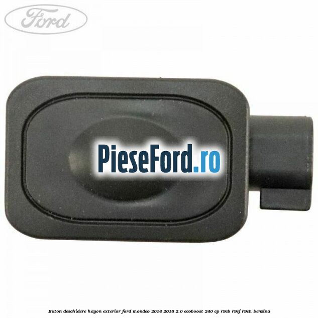Buton deschidere hayon exterior Ford Mondeo 2014-2018 2.0 EcoBoost 240 cp R9CB, R9CF, R9CH benzina