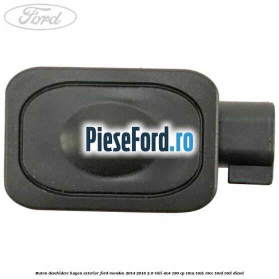Buton deschidere hayon exterior Ford Mondeo 2014-2018 2.0 TDCi 4x4 180 cp T8CA, T8CB, T8CC, T8CD, T8CL diesel