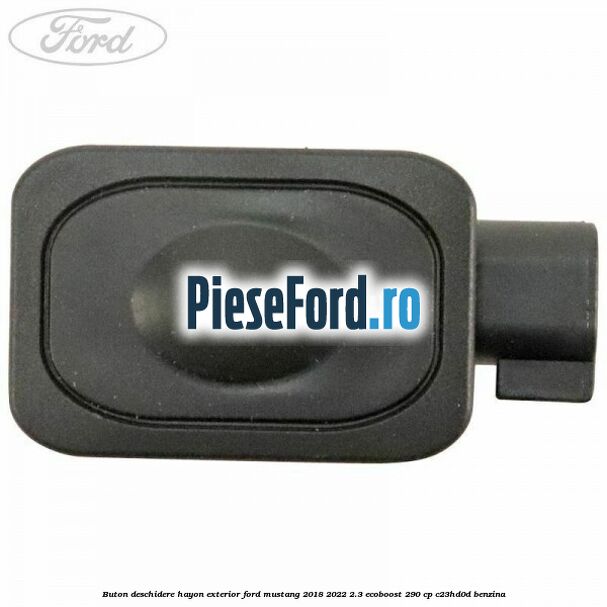 Buton deschidere hayon exterior Ford Mustang 2018-2022 2.3 EcoBoost 290 cp C23HD0D benzina