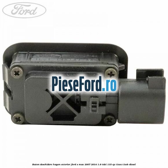 Buton deschidere hayon exterior Ford S-Max 2007-2014 1.6 TDCi 115 cp T1WA, T1WB diesel