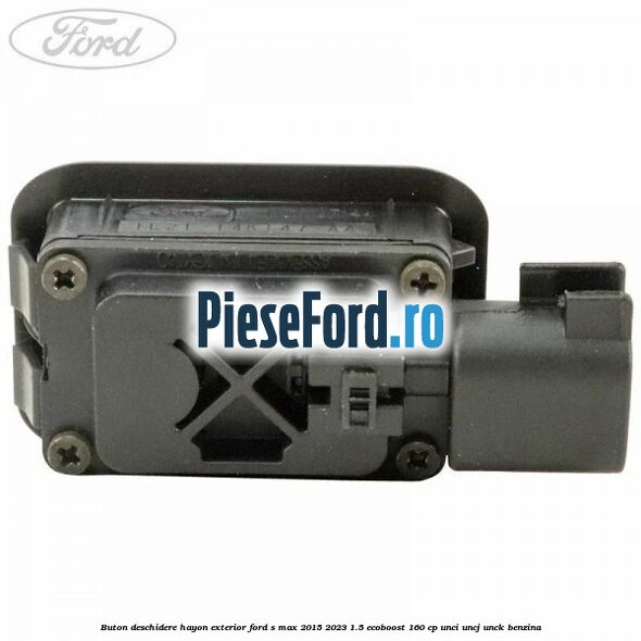 Buton deschidere hayon exterior Ford S-Max 2015-2023 1.5 EcoBoost 160 cp UNCI, UNCJ, UNCK benzina
