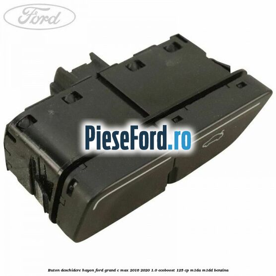 Buton deschidere hayon Ford Grand C-Max 2016-2020 1.0 EcoBoost 125 cp M1DA, M1DD benzina