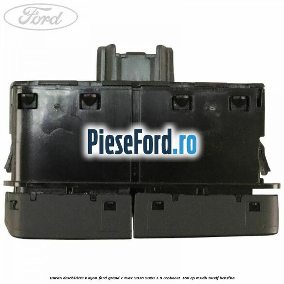 Buton deschidere hayon Ford Grand C-Max 2016-2020 1.5 EcoBoost 150 cp M8DB, M8DF benzina