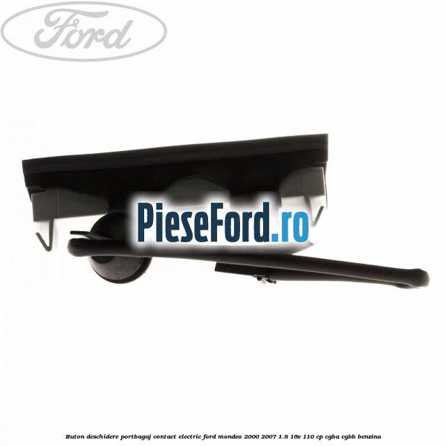 Buton deschidere portbagaj contact electric Ford Mondeo 2000-2007 1.8 16V 110 cp CGBA, CGBB benzina