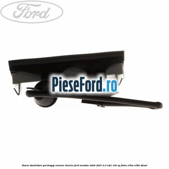 Buton deschidere portbagaj contact electric Ford Mondeo 2000-2007 2.0 TDCi 130 cp Buton deschidere portbagaj contact electric Ford Mondeo 2000-2007 2.0 TDCi 130 cp FMBA, N7BA, N7BB diesel