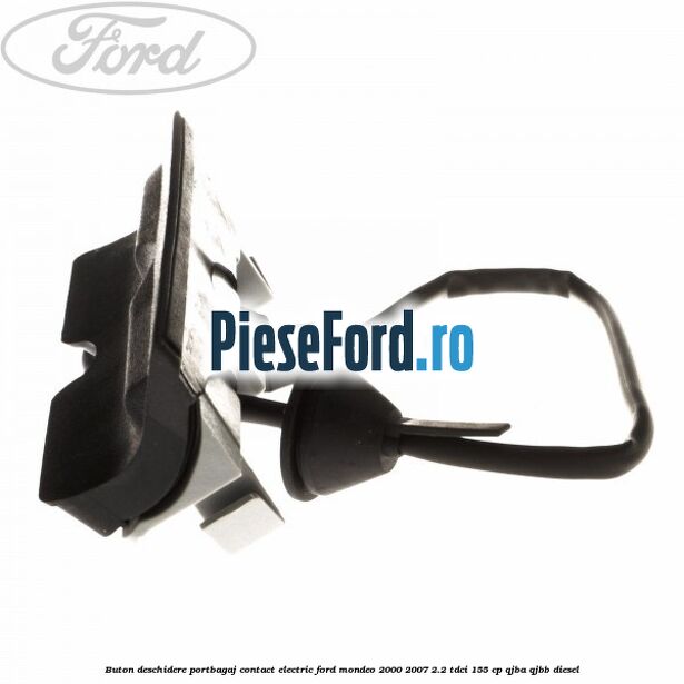 Buton deschidere portbagaj contact electric Ford Mondeo 2000-2007 2.2 TDCi 155 cp QJBA, QJBB diesel