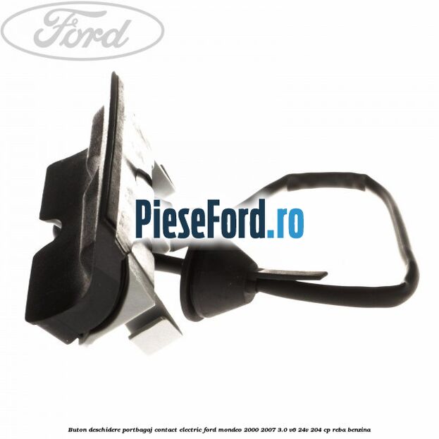 Buton deschidere portbagaj contact electric Ford Mondeo 2000-2007 3.0 V6 24V 204 cp REBA benzina