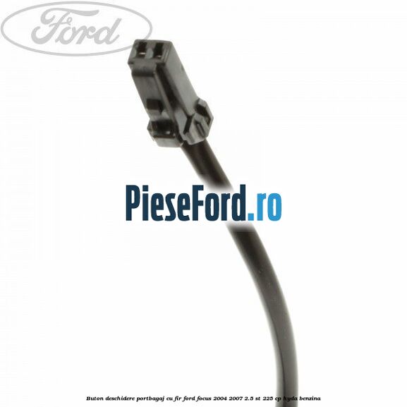Buton deschidere portbagaj cu fir Ford Focus 2004-2007 2.5 ST 225 cp HYDA benzina