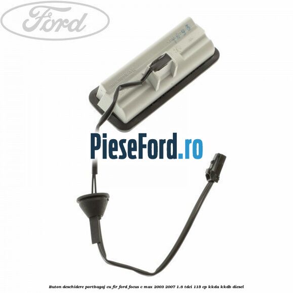 Buton deschidere portbagaj cu fir Ford Focus C-Max 2003-2007 1.8 TDCi 115 cp KKDA, KKDB diesel