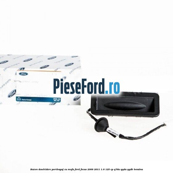 Buton deschidere portbagaj cu mufa Ford Focus 2008-2011 1.8 125 cp Q7DA, QQDA, QQDB benzina