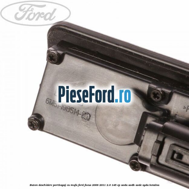 Buton deschidere portbagaj cu mufa Ford Focus 2008-2011 2.0 145 cp AODA, AODB, AODE, SYDA benzina