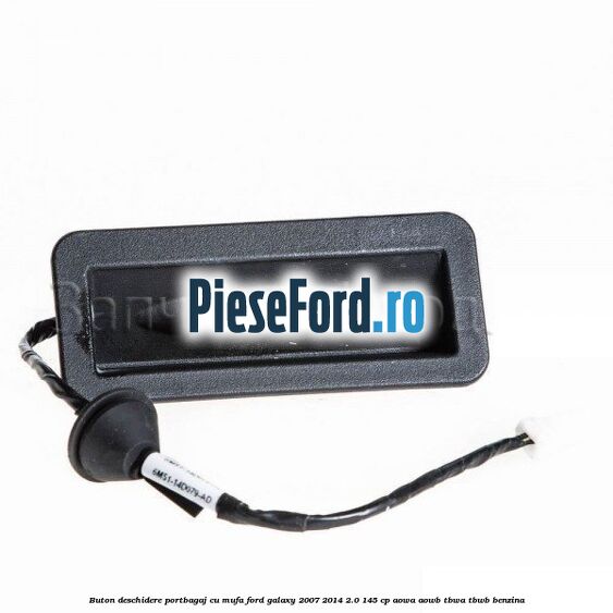 Buton deschidere portbagaj cu mufa Ford Galaxy 2007-2014 2.0 145 cp AOWA, AOWB, TBWA, TBWB benzina