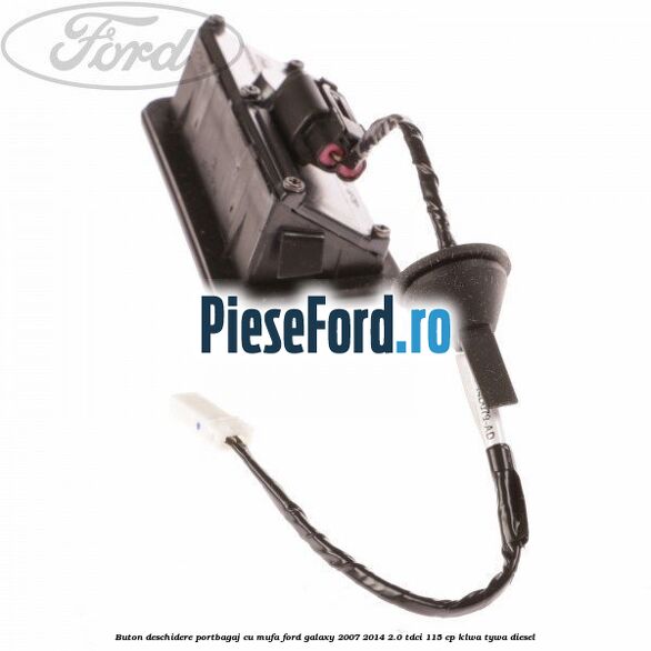 Buton deschidere portbagaj cu mufa Ford Galaxy 2007-2014 2.0 TDCi 115 cp KLWA, TYWA diesel