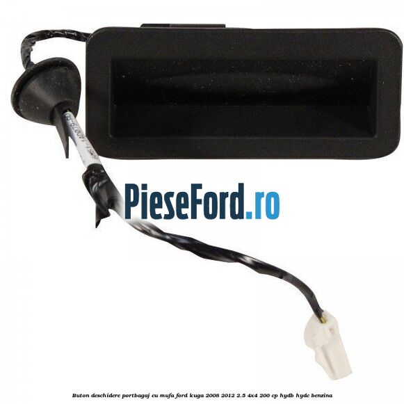 Buton deschidere portbagaj cu mufa Ford Kuga 2008-2012 2.5 4x4 200 cp