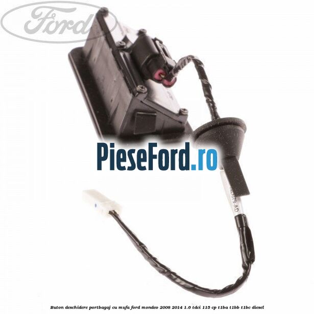 Buton deschidere portbagaj cu mufa Ford Mondeo 2008-2014 1.6 TDCi 115 cp Buton deschidere portbagaj cu mufa Ford Mondeo 2008-2014 1.6 TDCi 115 cp T1BA, T1BB, T1BC diesel