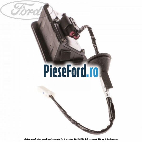 Buton deschidere portbagaj cu mufa Ford Mondeo 2008-2014 2.0 EcoBoost 203 cp TNBA benzina
