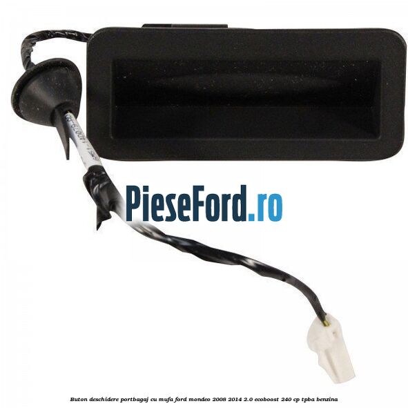 Buton deschidere portbagaj cu mufa Ford Mondeo 2008-2014 2.0 EcoBoost 240 cp