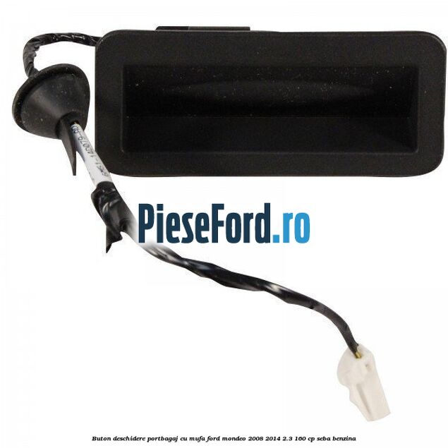 Buton deschidere portbagaj cu mufa Ford Mondeo 2008-2014 2.3 160 cp