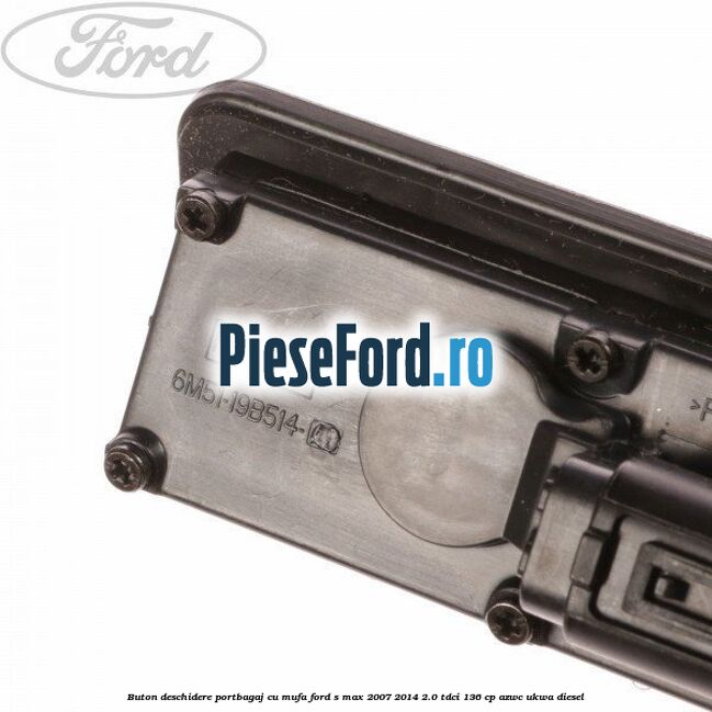 Buton deschidere portbagaj cu mufa Ford S-Max 2007-2014 2.0 TDCi 136 cp AZWC, UKWA diesel