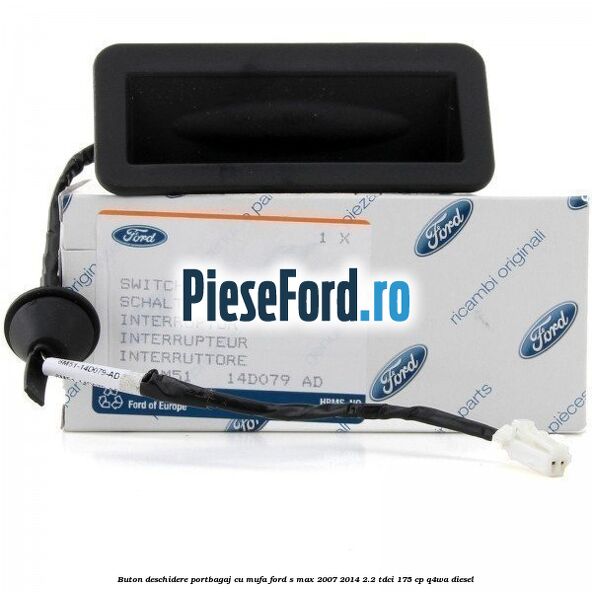 Buton deschidere portbagaj cu mufa Ford S-Max 2007-2014 2.2 TDCi 175 cp Q4WA diesel