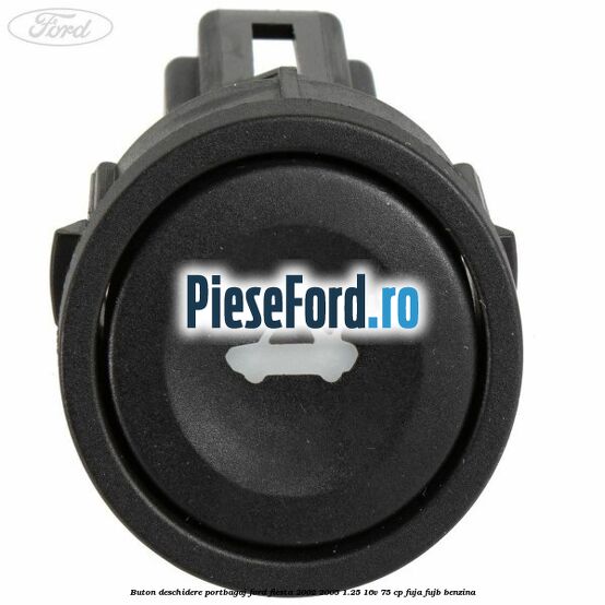 Buton deschidere portbagaj Ford Fiesta 2002-2005 1.25 16V 75 cp Buton deschidere portbagaj Ford Fiesta 2002-2005 1.25 16V 75 cp FUJA, FUJB benzina