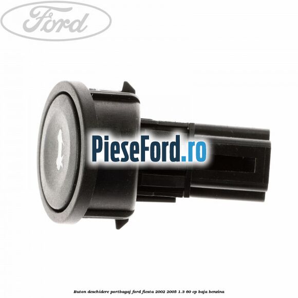 Buton deschidere portbagaj Ford Fiesta 2002-2005 1.3 60 cp BAJA benzina